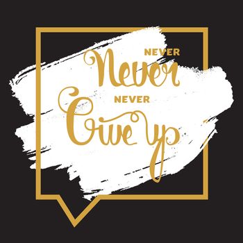 Lettering motivation poster. Never give up. Vintage Calligraphic Text. Inspirational retro quote for fabric, print, invitation, decor, greeting card, poster, design element. Vector