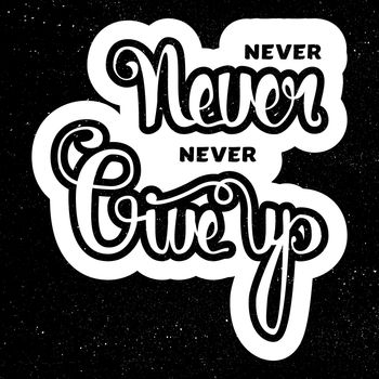 Lettering motivation poster. Never give up. Vintage Calligraphic Text. Inspirational retro quote for fabric, print, invitation, decor, greeting card, poster, design element. Vector