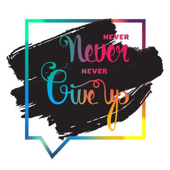 Lettering motivation poster. Never give up. Vintage Calligraphic Text. Inspirational retro quote for fabric, print, invitation, decor, greeting card, poster, design element. Vector