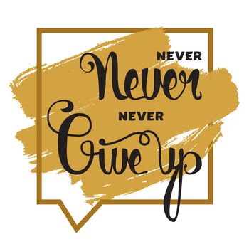 Lettering motivation poster. Never give up. Vintage Calligraphic Text. Inspirational retro quote for fabric, print, invitation, decor, greeting card, poster, design element. Vector