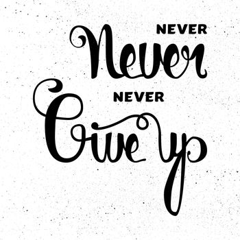 Lettering motivation poster. Never give up. Vintage Calligraphic Text. Inspirational retro quote for fabric, print, invitation, decor, greeting card, poster, design element. Vector