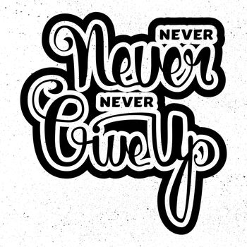 Lettering motivation poster. Never give up. Vintage Calligraphic Text. Inspirational retro quote for fabric, print, invitation, decor, greeting card, poster, design element. Vector