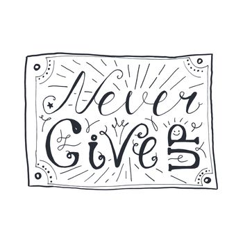 Motivation and Dream Lettering Concept. Never give up. Vintage Calligraphic Text. Inspirational retro quote for fabric, print, invitation, decor, greeting card, poster, design element. Vector
