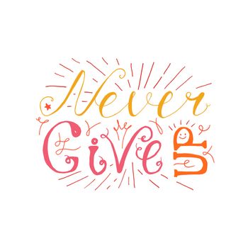 Motivation and Dream Lettering Concept. Never give up. Vintage Calligraphic Text. Inspirational retro quote for fabric, print, invitation, decor, greeting card, poster, design element. Vector