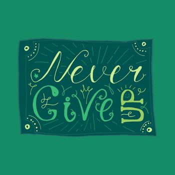 Motivation and Dream Lettering Concept. Never give up. Vintage Calligraphic Text. Inspirational retro quote for fabric, print, invitation, decor, greeting card, poster, design element. Vector