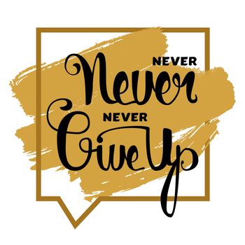 Lettering motivation poster. Never give up. Vintage Calligraphic Text. Inspirational retro quote for fabric, print, invitation, decor, greeting card, poster, design element. Vector