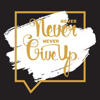 Lettering motivation poster. Never give up. Vintage Calligraphic Text. Inspirational retro quote for fabric, print, invitation, decor, greeting card, poster, design element. Vector