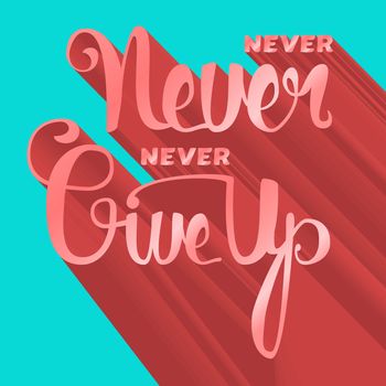 Lettering motivation poster. Never give up. Vintage Calligraphic Text. Inspirational retro quote for fabric, print, invitation, decor, greeting card, poster, design element. Vector