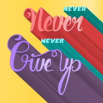 Lettering motivation poster. Never give up. Vintage Calligraphic Text. Inspirational retro quote for fabric, print, invitation, decor, greeting card, poster, design element. Vector