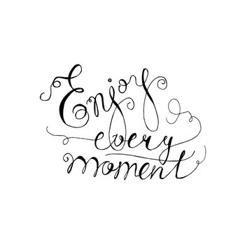 Lettering motivation poster. Quote about dream for fabric, print, tattoo, decor, greeting card. Enjoy every moment. Vector