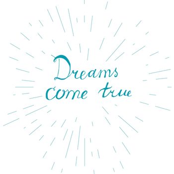 Lettering motivation poster. Quote about dream for fabric, print, tattoo, decor, greeting card. Dreams come true. Vector