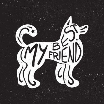 Vintage hand drawn lettering hipster composition with phrase My best friend inscribed into dog silhouette. Print, typographic, greeting, poster, t-shirt design about pet. Vector