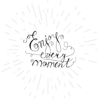 Lettering motivation poster. Quote about dream for fabric, print, tattoo, decor, greeting card. Enjoy every moment. Vector
