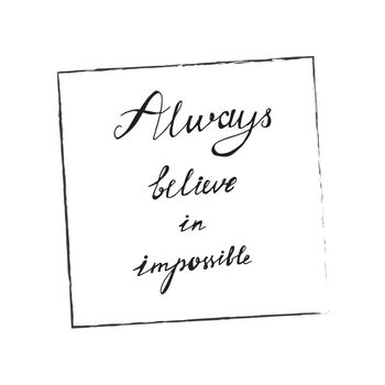 Lettering motivation poster. Quote about dream for fabric, print, decor, greeting card. Always believe in the impossible. Vector