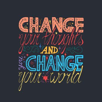 Lettering motivation poster. Quote about dream and believe for fabric, print, decor, greeting card. Change your thoughts and you change your world. Vector