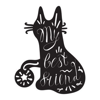 Vintage hand drawn lettering hipster composition with phrase My best friend inscribed into cat silhouette. Print, typographic, greeting, poster, t-shirt design about pet. Vector