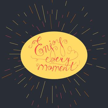 Lettering motivation poster. Quote about dream for fabric, print, tattoo, decor, greeting card. Enjoy every moment. Vector