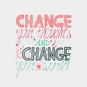 Lettering motivation poster. Quote about dream and believe for fabric, print, decor, greeting card. Change your thoughts and you change your world. Vector