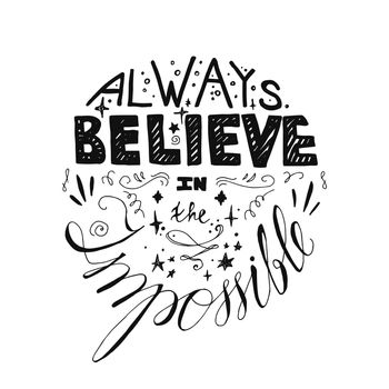 Lettering motivation poster. Quote about dream and believe for fabric, print, decor, greeting card. Always believe in the impossible. Vector