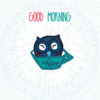 Hand Drawn Funny Owl with Cup of Coffee. Owl with Good Morning poster for print, fabric, wrap and illustration. Vector