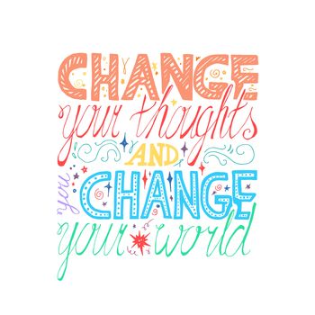 Lettering motivation poster. Quote about dream and believe for fabric, print, decor, greeting card. Change your thoughts and you change your world. Vector