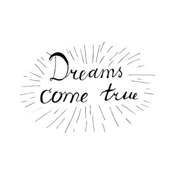 Lettering motivation poster. Quote about dream for fabric, print, tattoo, decor, greeting card. Dreams come true. Vector