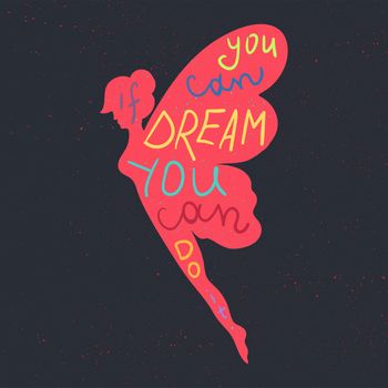 Lettering motivation poster. Inspirational quote about dream and believe in fairy silhouette for fabric, print, decor, greeting card. If you can dream it you can do it. Vector