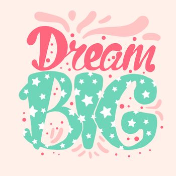 Motivation and Dream Lettering Concept. Dream Big. Vintage Calligraphic Text. Inspirational retro quote for fabric, print, invitation, decor, greeting card, poster, design element. Vector