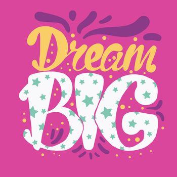 Motivation and Dream Lettering Concept. Dream Big. Vintage Calligraphic Text. Inspirational retro quote for fabric, print, invitation, decor, greeting card, poster, design element. Vector