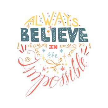Lettering motivation poster. Quote about dream and believe for fabric, print, decor, greeting card. Always believe in the impossible. Vector