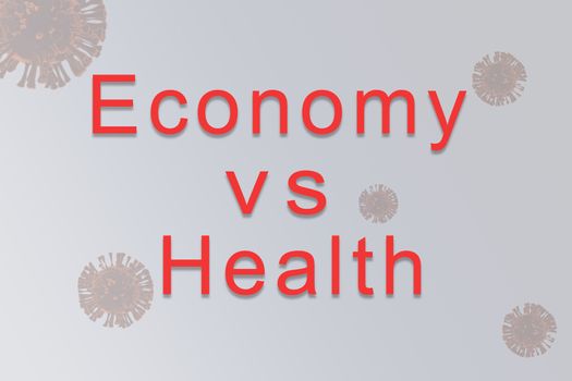 concept of Economy verses health, during covid-19 or coronavirus outbreak or pandemic showing with 3d rendered illustrative virus as background