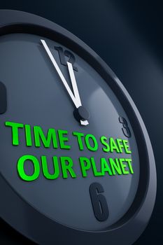 A clock with text time to safe our planet 3D illustration