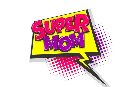 Super mom mother day wow comic text speech bubble. Colored pop art style sound effect. Halftone vector illustration banner. Vintage comics book poster. Colored funny cloud font.