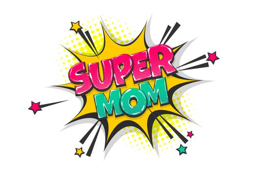 Super mom mother day wow comic text speech bubble. Colored pop art style sound effect. Halftone vector illustration banner. Vintage comics book poster. Colored funny cloud font.