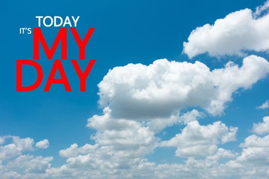 typography motivation. text on the sky "Today it's my day"