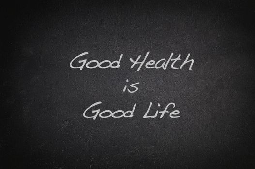 Blackboard with phrase, Good Health is Good Life.