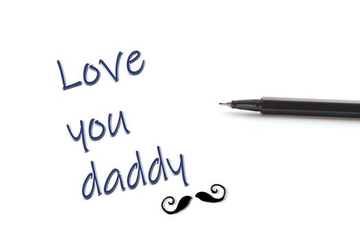 Black pen on white background and words Love You Daddy with icon mustache. Happy fathers day concept