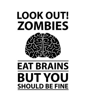 A funny poster with the text "Look Out - Zombies Eat Brains".