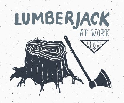 Lumberjack at work Vintage label, Hand drawn sketch, grunge textured retro badge, typography design t-shirt print, vector illustration.