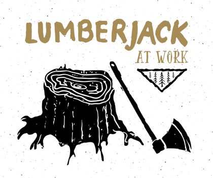 Lumberjack at work Vintage label, Hand drawn sketch, grunge textured retro badge, typography design t-shirt print, vector illustration.