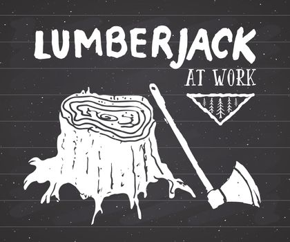 Lumberjack at work Vintage label, Hand drawn sketch, grunge textured retro badge, typography design t-shirt print, vector illustration on chalkboard background.