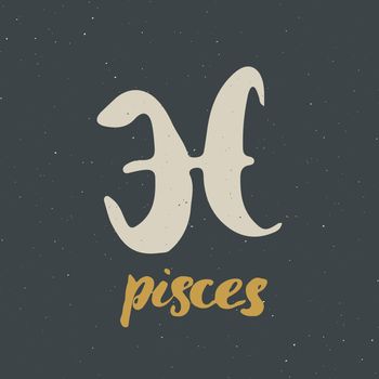 Zodiac sign Pisces and lettering. Hand drawn horoscope astrology symbol, grunge textured design, typography print, vector illustration .