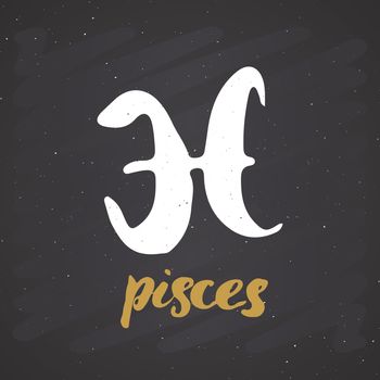 Zodiac sign Pisces and lettering. Hand drawn horoscope astrology symbol, grunge textured design, typography print, vector illustration on chalkboard background.