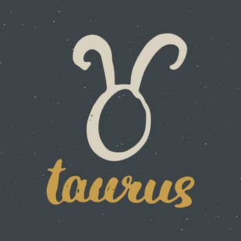 Zodiac sign Taurus and lettering. Hand drawn horoscope astrology symbol, grunge textured design, typography print, vector illustration .