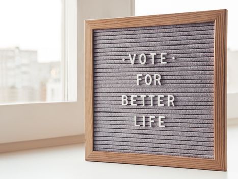 Letter board with words Vote for Better Life. Announcement of USA Presidential Election at 3rd November 2020. Call to go to the vote.