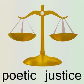 3D illustration of scales  and the words poetic justice at the bottom, isolated over pale colored background.  