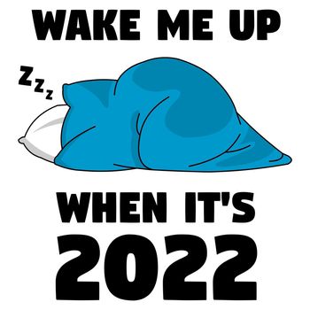 Wake me up when it's 2022