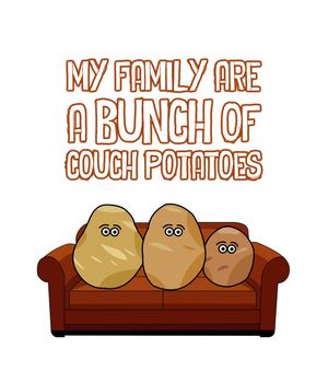 A image with three potatoes on a couch with the text saying My Family are a Bunch of Couch Potatoes.