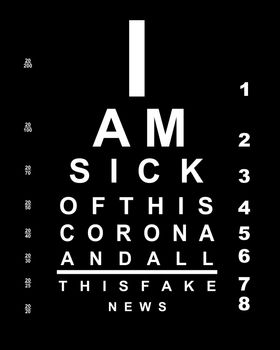 A eye chart with the text "I am sick of this corna and all this fake news".