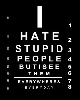 I hate stupid people eye chart